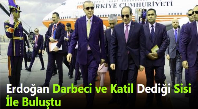 Erdoğan Darbeci  Sisi İle Asla Görüşmem  Demişti