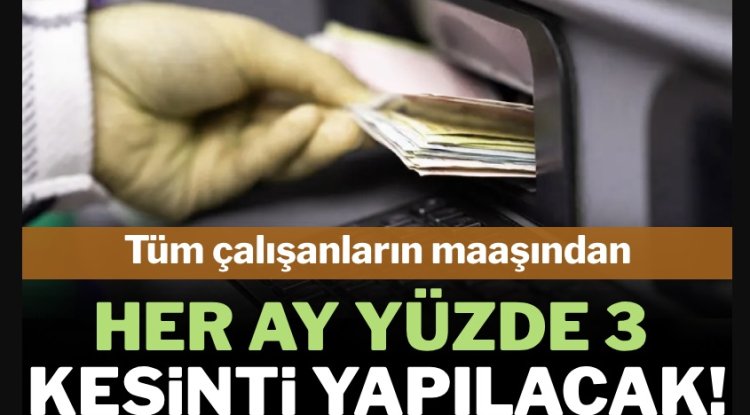 Her Ay Maaşlardan Zorunlu Kesinti Olacak