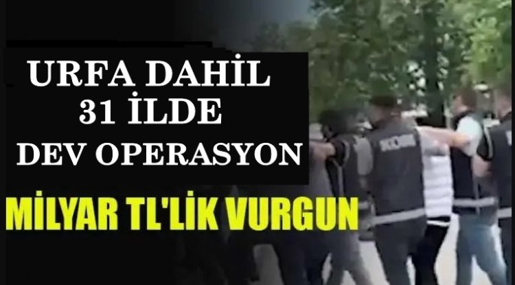 31 İlde Dev Dolandırıcı Operasyonu