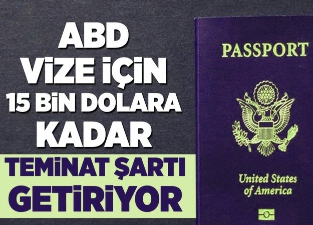 15 Bin Dolara Vize Teminatı Şartı Getiriyor